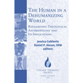 The Human in a Dehumanizing World: Reexamining Theological Anthropology and Its Implications - Paperback