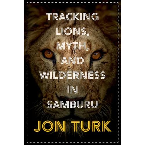 Tracking Lions, Myth, and Wilderness in Samburu - Paperback