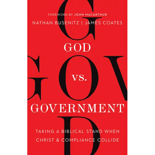 God vs. Government: Taking a Biblical Stand When Christ and Compliance Collide - Paperback
