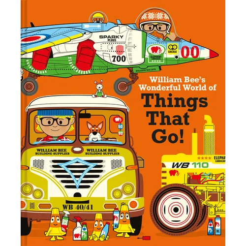 William Bee's Wonderful World of Things That Go! - Hardcover