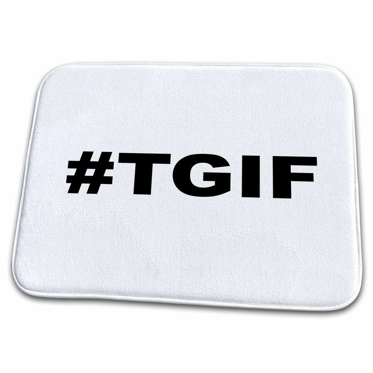 3dRose EvaDane - Funny Quotes - #TGIF, Black - Dish Drying Mats (ddm-107338)