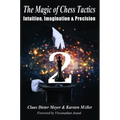 The Magic of Chess Tactics 2: Intuition, Imagination & Precision - Paperback