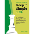 Keep It Simple 1.D4: A Solid and Straightforward Chess Opening Repertoire for White - Paperback