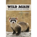 Wild Again: The Struggle to Save the Black-Footed Ferret - Hardcover