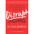 Disrupt Aging: A Bold New Path to Living Your Best Life at Every Age - Paperback