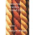 Medieval Textiles - Period Dyes: Volume 1 - Paperback