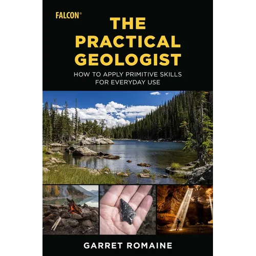 Practical Geologist: How to Apply Primitive Skills for Everyday Use - Paperback