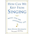 How Can We Keep from Singing: Music and the Passionate Life (Revised) - Paperback