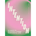 Intention: 10 Ways to Live Purposefully - Hardcover