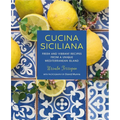 Cucina Siciliana: Fresh and Vibrant Recipes from a Unique Mediterranean Island - Hardcover