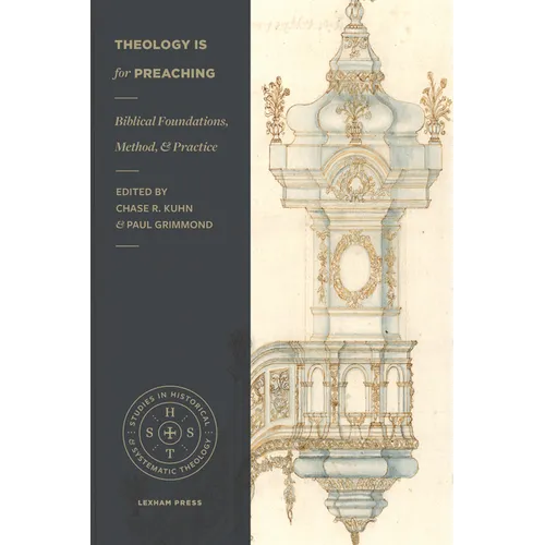 Theology Is for Preaching: Biblical Foundations, Method, and Practice - Paperback