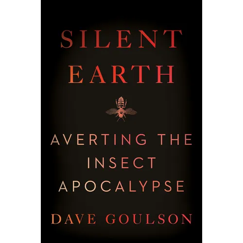 Silent Earth: Averting the Insect Apocalypse - Paperback