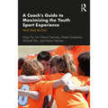 A Coach's Guide to Maximizing the Youth Sport Experience: Work Hard, Be Kind - Paperback