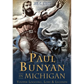 Paul Bunyan in Michigan: Yooper Logging, Lore & Legends - Paperback