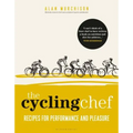The Cycling Chef: Recipes for Performance and Pleasure - Hardcover