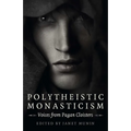 Polytheistic Monasticism: Voices from Pagan Cloisters - Paperback