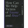 How Can We Help Victims of Trauma and Abuse? - Paperback