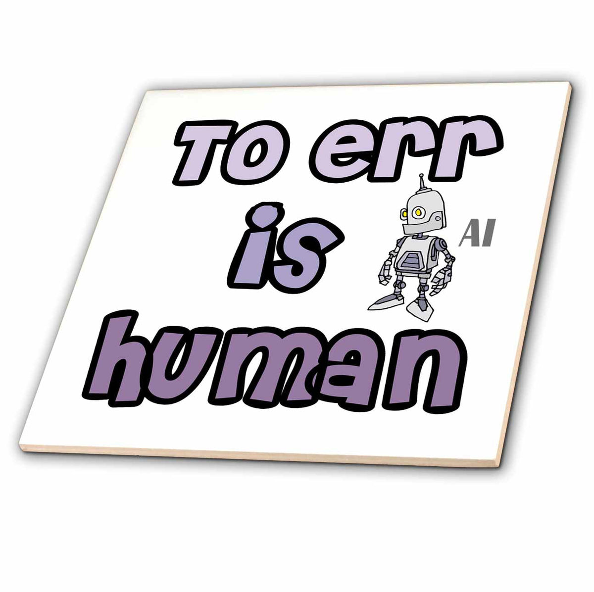3dRose Cool Funny AI Artificial Intelligence to ERR is Human Robot Satire - Tiles (ct-381927)