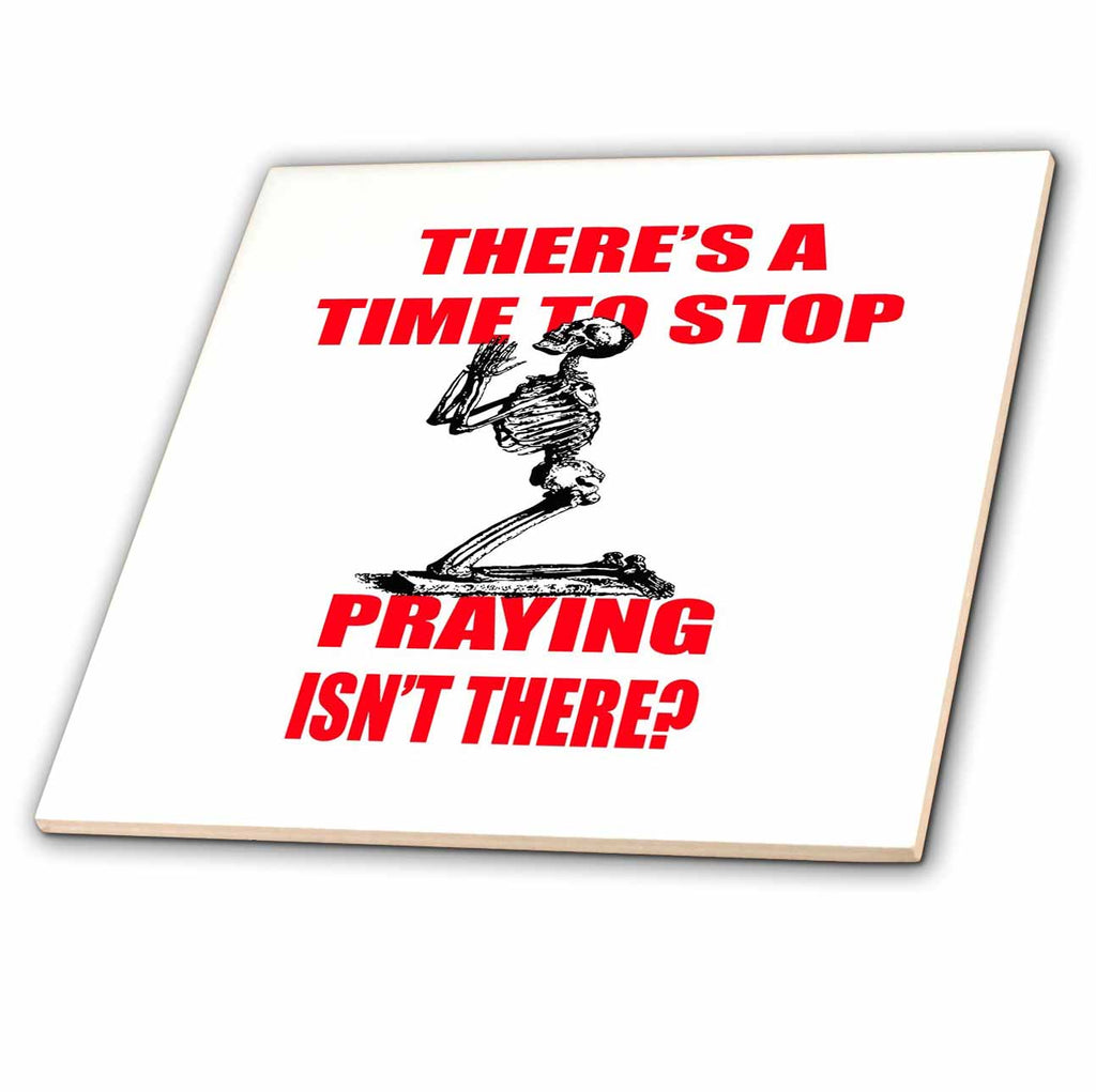 3dRose There is A Time to Stop Praying Isnt There Red - Tiles (ct-384288)