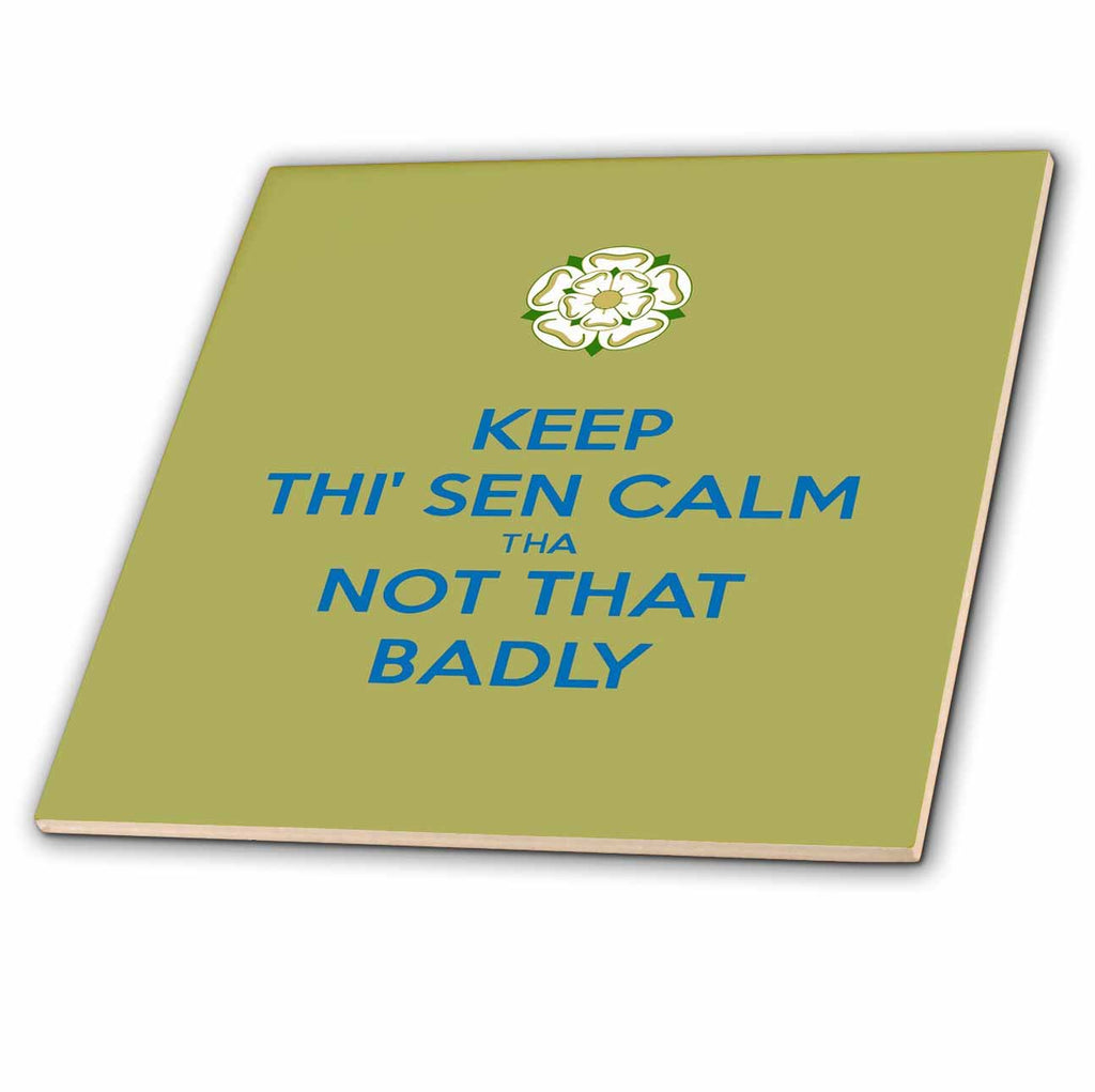 3dRose Keep Thi Sen Calm Tha Not That Badly Yorkshire Dialect Blue - Tiles (ct-384310)