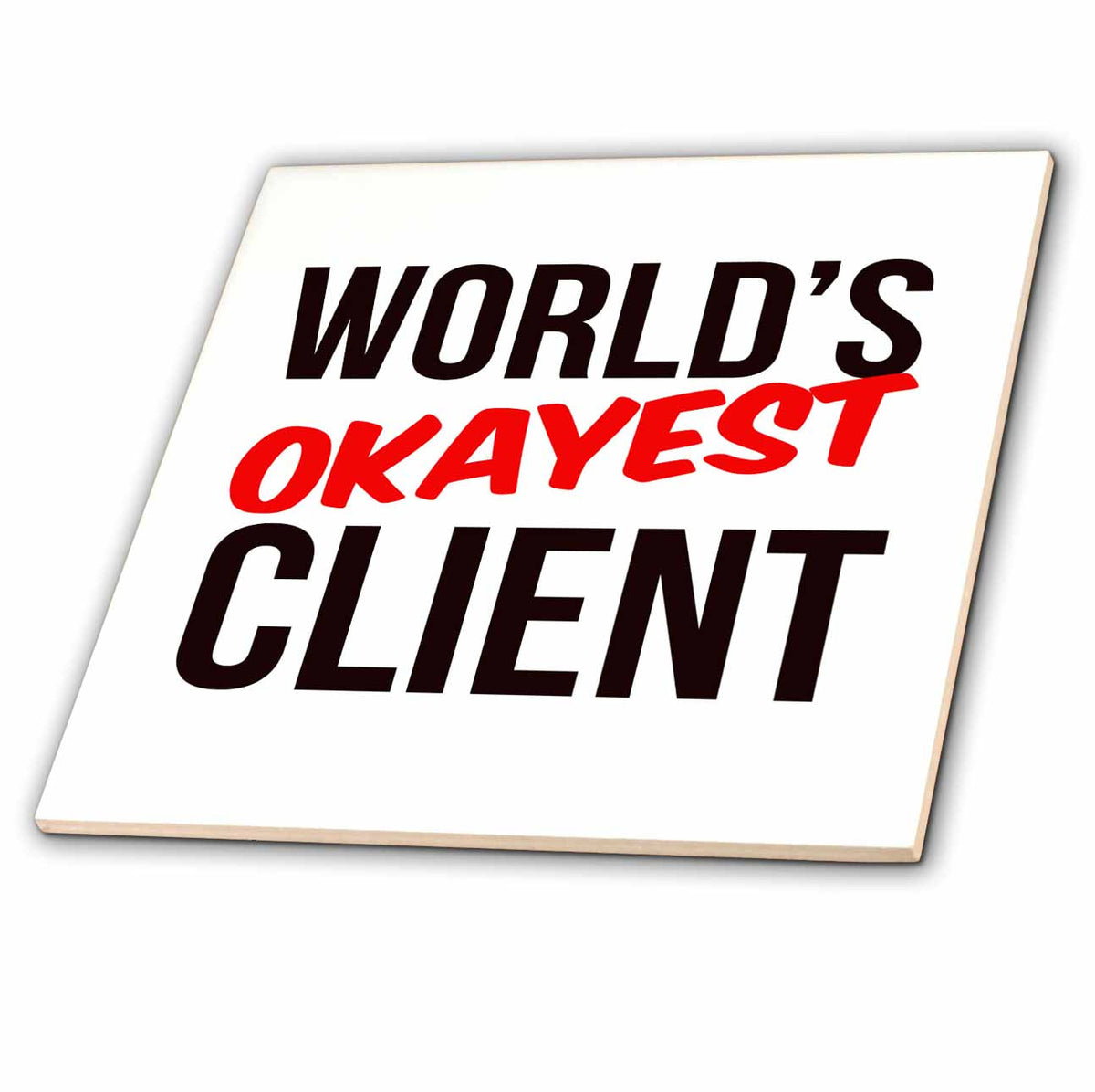 3dRose Worlds Okayest - Worlds Okayest Client - Tiles (ct-384553)