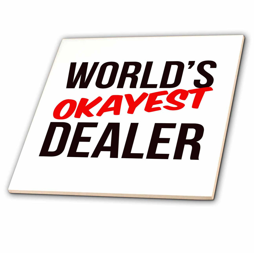 3dRose Worlds Okayest - Worlds Okayest Dealer - Tiles (ct-384560)