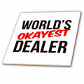 3dRose Worlds Okayest - Worlds Okayest Dealer - Tiles (ct-384560)