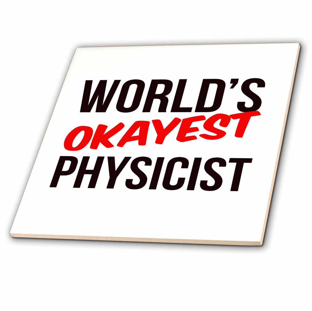 3dRose Worlds Okayest - Worlds Okayest Physicist - Tiles (ct-384595)