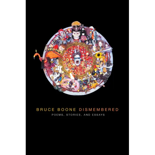 Bruce Boone Dismembered: Selected Poems, Stories, and Essays - Paperback