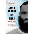 Don't Forget Us Here: Lost and Found at Guantanamo - Hardcover