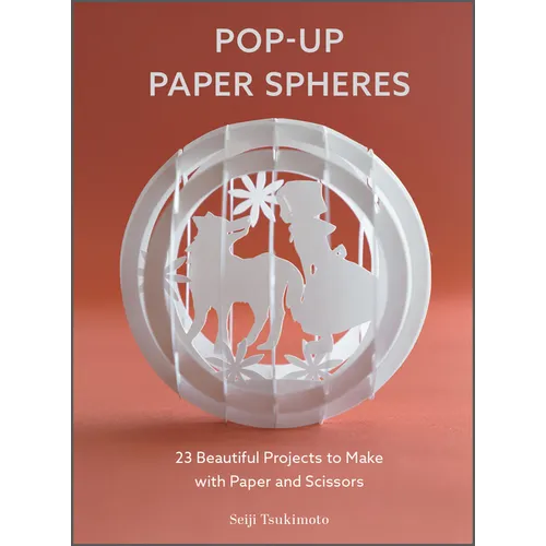 Pop-Up Paper Spheres: 23 Beautiful Projects to Make with Paper and Scissors - Paperback
