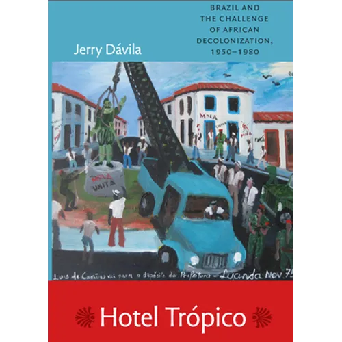 Hotel Trópico: Brazil and the Challenge of African Decolonization, 1950-1980 - Paperback