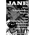 Jane: The Legendary Story of the Underground Abortion Service, 1968-1973 - Paperback