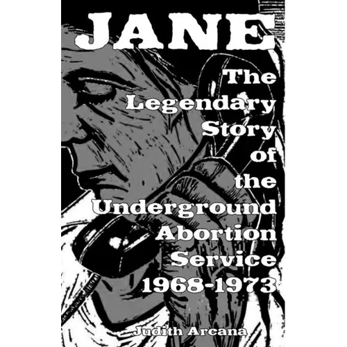 Jane: The Legendary Story of the Underground Abortion Service, 1968-1973 - Paperback