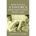 How to Get a Divorce When You Don't Want One - Paperback