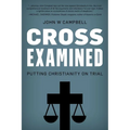 Cross Examined: Putting Christianity on Trial - Hardcover