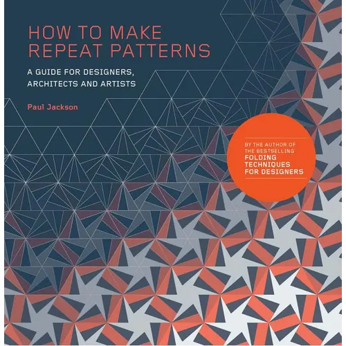 How to Make Repeat Patterns: A Guide for Designers, Architects and Artists - Paperback