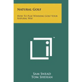 Natural Golf: How To Play Winning Golf Your Natural Way - Paperback
