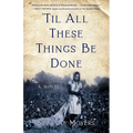 'Til All These Things Be Done - Paperback