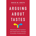 Arguing about Tastes: Modeling How Context and Experience Change Economic Preferences - Hardcover