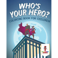Who's Your Hero?: Coloring Book for Children - Paperback
