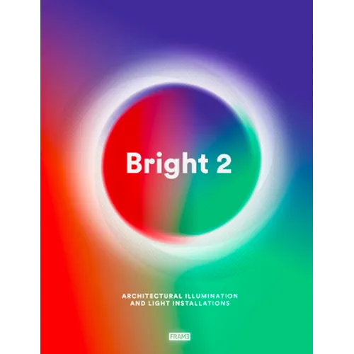 Bright 2: Architectural Illumination and Light Installations - Hardcover