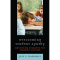 Overcoming Student Apathy: Motivating Students for Academic Success - Paperback