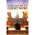 Take Satan To Court Now! - Hardcover
