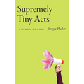 Supremely Tiny Acts: A Memoir of a Day - Paperback