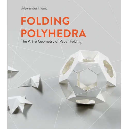 Folding Polyhedra: The Art & Geometry of Paper Folding - Hardcover