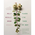 Places I've Taken My Body: Essays - Paperback