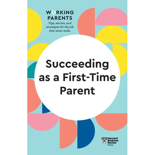 Succeeding as a First-Time Parent (HBR Working Parents Series) - Paperback