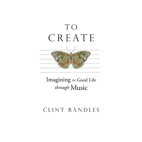 To Create: Imagining the Good Life Through Music - Paperback