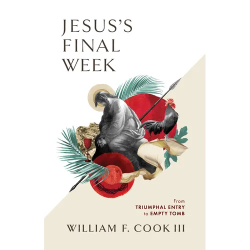 Jesus's Final Week: From Triumphal Entry to Empty Tomb - Paperback